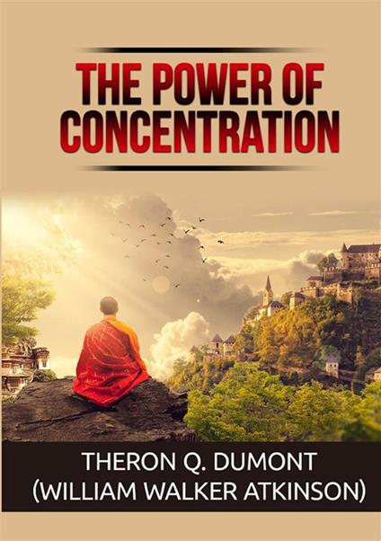 The power of concentration - Theron Q. Dumont,William Walker Atkinson - copertina