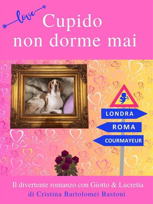 Cupido non dorme mai - Cristina Bartolomei Bastoni - ebook