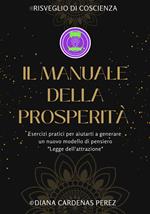 Il manuale della prosperità. Esercizi pratici per aiutarti a generare un nuovo modello di pensiero. Legge dell'attrazione. Ediz. a spirale. Con braccialetto. Con penna. Con Segnalibro