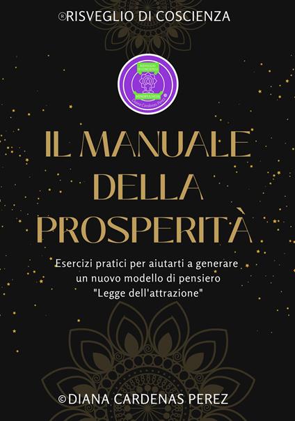 Il manuale della prosperità. Esercizi pratici per aiutarti a generare un nuovo modello di pensiero. Legge dell'attrazione. Ediz. a spirale. Con braccialetto. Con penna. Con Segnalibro - Diana Cardenas Perez - copertina