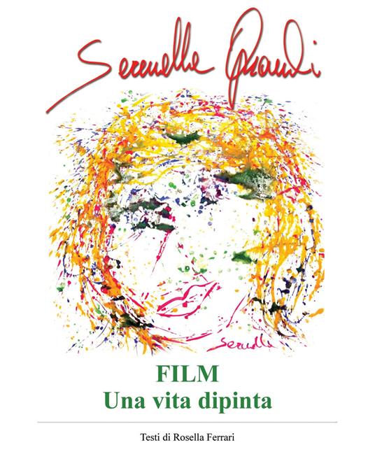 Serenella Oprandi. Film. Una vita dipinta. Ediz. illustrata - Serenella Oprandi,Rosella Ferrari - copertina