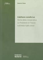 L'abitare condiviso. Storia della cooperativa La Proletaria di Trezzo sull'Adda (1961-2021)