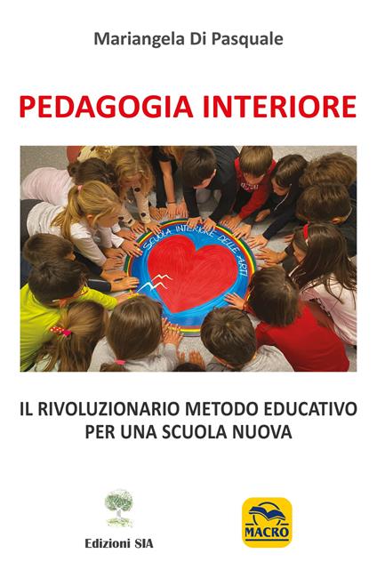 Pedagogia Interiore. Il rivoluzionario metodo educativo per una Scuola Nuova - Mariangela Di Pasquale - copertina
