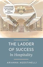 The ladder of success in hospitality. A practical guide to mastering skills for a successful career in hospitality