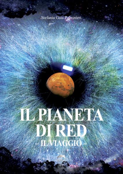 Il pianeta di Red. Il Viaggio. Ediz. illustrata - Stefania Gaia Paltrinieri - copertina
