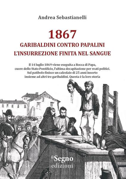 1867. Garibaldini contro Papalini, l'insurrezione finita nel sangue - Andrea Sebastianelli - copertina