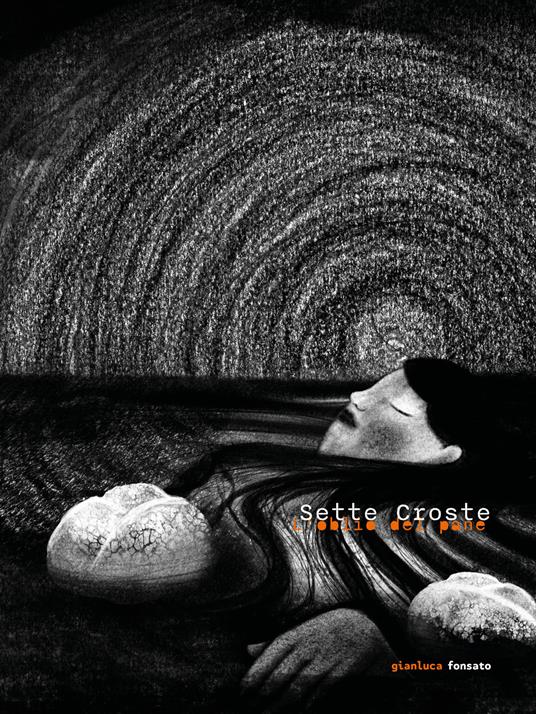 Sette croste. L’oblio del pane. Con Segnalibro - Gianluca Fonsato - copertina