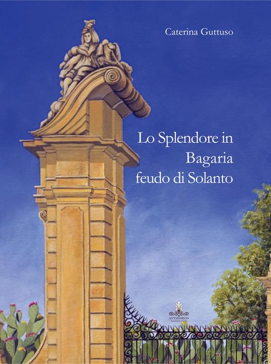 Lo splendore in Bagaria feudo di Solanto. Ediz. italiana e inglese - M. Caterina Guttuso - copertina