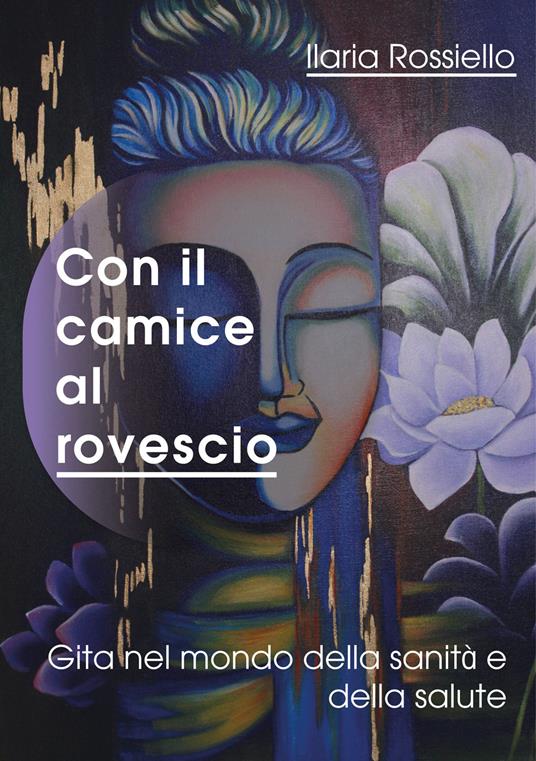 Con il camice al rovescio. Gita nel mondo della sanità e della salute - Ilaria Rossiello - copertina