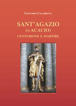 Sant'Agazio (o Acacio). Centurione e martire