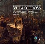 Villa operosa. Alle origini della siderurgia a Villadossola. La Pietro Maria Ceretti e la bulloneria V.&E. F.lli Ceretti. Vol. 1