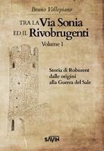 Tra la via Sonia e il Rivobrugenti. Vol. 1: Storia di Roburent dalle origini alla guerra del Sale