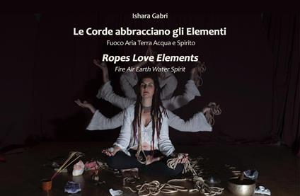 Le corde abbracciano gli elementi-Ropes Love Elements. Ediz. multilingue - Ishara Gabri - copertina