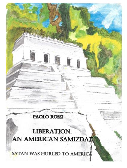 Liberation. An american samizdat. Satan was hurled to America - Paolo Rossi - copertina