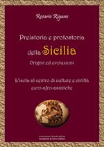 Preistoria e protostoria della Sicilia - origini ed evoluzioni. L'isola al centro di culture e civiltà euro-afro-asiatiche