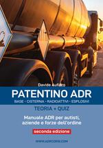 Patentino ADR. Base - Cisterna - Radioattivi - Esplosivi. Teoria + Quiz. Manuale ADR per autisti, aziende e forze dell'ordine. Ediz. per la scuola