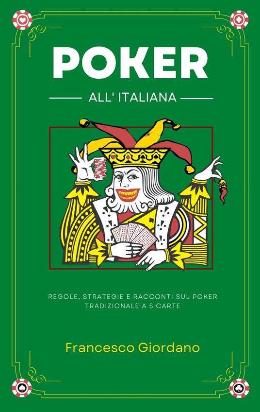 Poker all'italiana. Regole, strategie e racconti sul poker tradizionale a 5 carte - Francesco Giordano - copertina