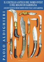 Il coltello antico del Nord Ovest e del Regno di Sardegna-Ancient knives from North-West Italy and Sardinia. Ediz. bilingue