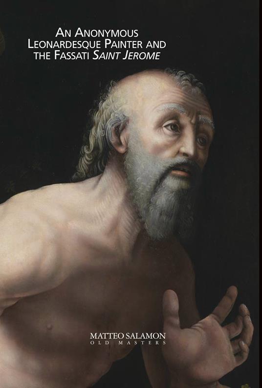 An anonymous Leonardesque painter and the Fassati Saint Jerome. Ediz. bilingue - Alessandro Morandotti - copertina