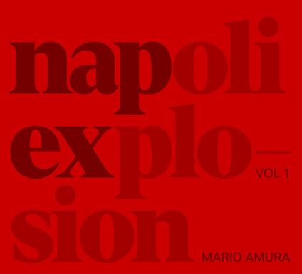 Mario Amura. Napoli Explosion. Ediz. italiana e inglese. Vol. 1 - Mario Amura - copertina