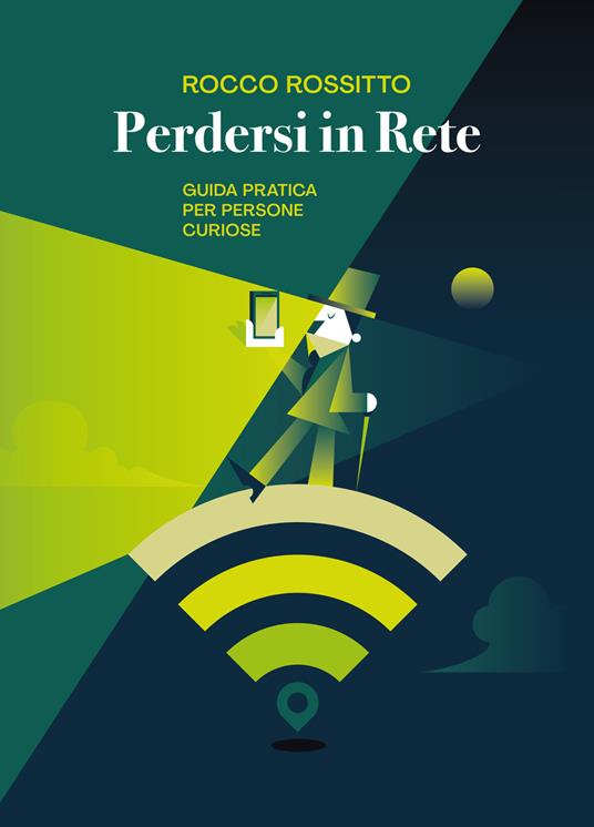 Perdersi in rete. Guida pratica per persone curiose - Rocco Rossitto - copertina