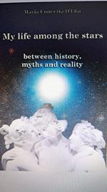 My life among the stars. Between history, myths and reality