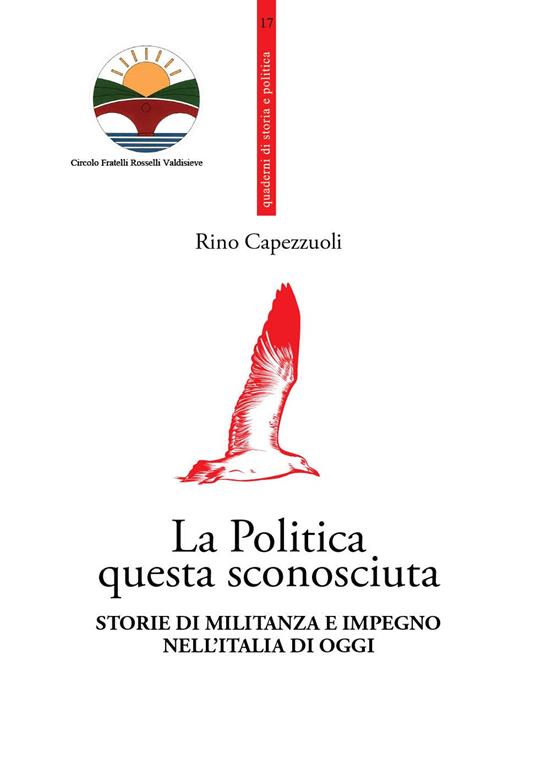 La politica questa sconosciuta. Storie di militanza e impegno nell'Italia di oggi - Rino Capezzuoli - copertina