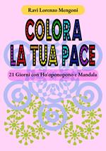 Colora la tua pace. 21 giorni con Ho'oponopono e Mandala