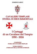 Cavalieri templari. Storia di eroi immortali. I carteggi di un cavaliere del tempio 1990-2024