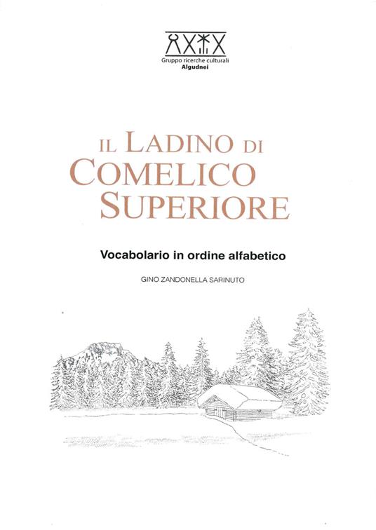 Il ladino di Comelico Superiore. Vocabolario in ordine alfabetico - Gino Zandonella Sarinuto - copertina