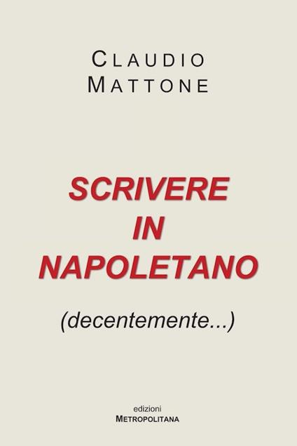 Scrivere in napoletano (decentemente...) - Claudio Mattone - copertina