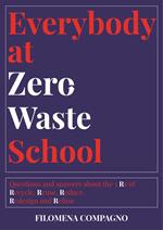 Everybody at Zero Waste School. Questions and answers about the 5 Rs of Recycle, Reuse, Reduce, Redesign and Refuse