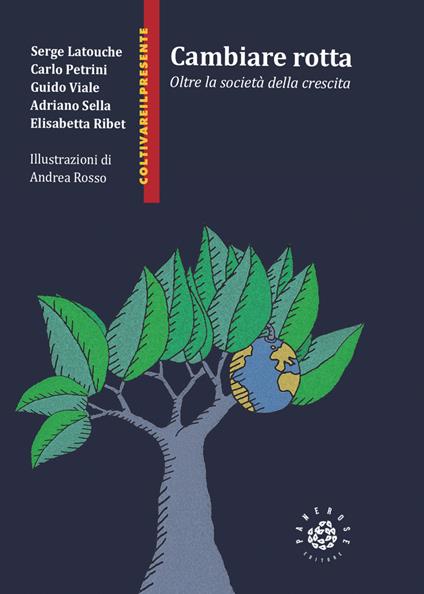 Cambiare rotta. Oltre la società della crescita - Serge Latouche,Carlo Petrini,Guido Viale - copertina