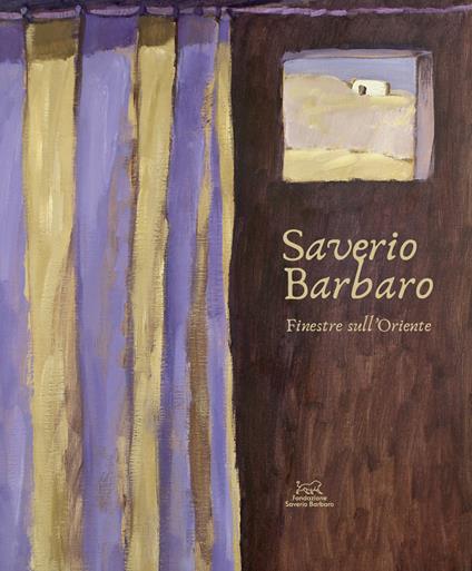 Saverio Barbaro. Finestre sull'Oriente. Ediz. a colori - Marco Dolfin - copertina