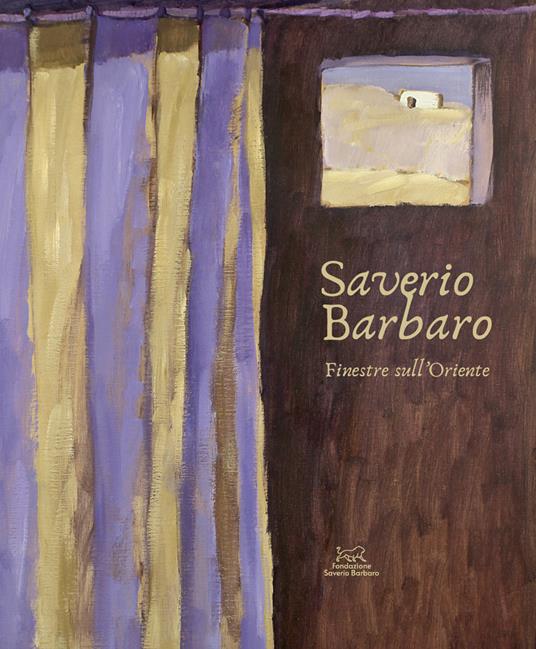Saverio Barbaro. Finestre sull'Oriente. Ediz. a colori - Marco Dolfin - copertina