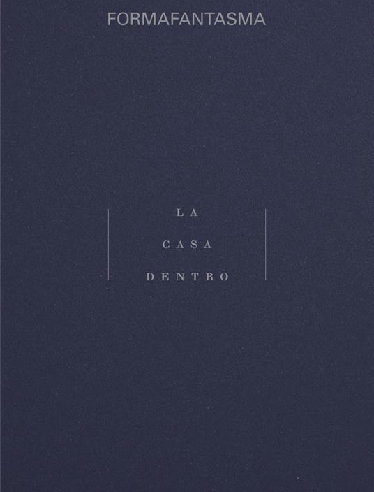 Formafantasma. La casa dento. Ediz. italiana e inglese - copertina