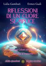 Riflessioni di un cuore semplice. Messaggi celesti per l'anima dall'alba al tramonto. Ediz. illustrata