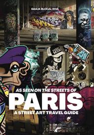 As Seen on the Streets of Paris: A Street Art Travel Guide