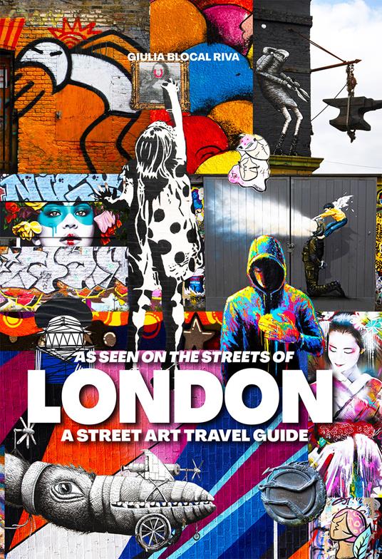 As Seen on the Streets of London: A Street Art Travel Guide - Giulia Blocal Riva - cover
