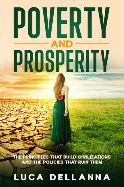 Poverty and Prosperity. The Principles That Build Civilizations and the Policies That Ruin Them - Luca Dellanna - copertina