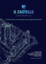 Il castello che non c'è. Analisi storico-archeologica del progetto espositivo