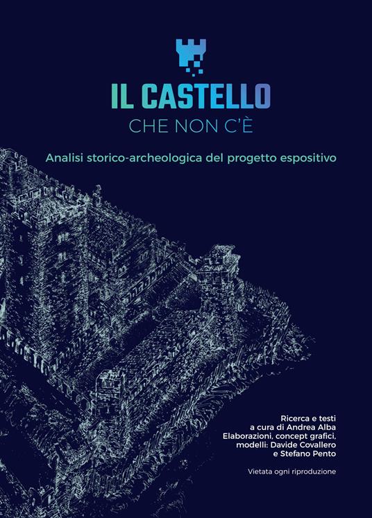 Il castello che non c'è. Analisi storico-archeologica del progetto espositivo - Andrea Alba,Stefano Pento,Davide Covallero - copertina