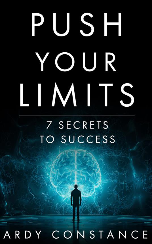 Push your limits. 7 secrets to success - Ardy Constance - copertina