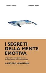 I segreti della mente emotiva. Un percorso introspettivo verso la comprensione e la trasformazione: il metodo Langstone