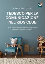 Tedesco per la comunicazione nel kids club. Guida pratica alla comunicazione in tedesco per animatori e personale educativo. Con piattaforma video