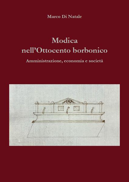 Modica nell'Ottocento borbonico. Amministrazione, economia e società - Marco Di Natale - copertina