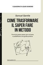 Come trasformare il saper fare in metodo. Formula passo passo per scrivere e pubblicare una guida pratica. Con Vademecum delle guide pratiche