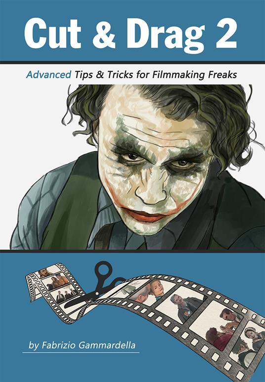 Cut & drag. Vol. 2: Advanced tips & tricks for filmmaking freaks - Fabrizio Gammardella - copertina