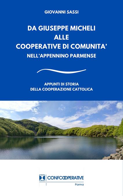 Da Giuseppe Micheli alle cooperative di comunità nell'Appennino Parmense. Appunti di storia della cooperazione cattolica - Giovanni Sassi - copertina