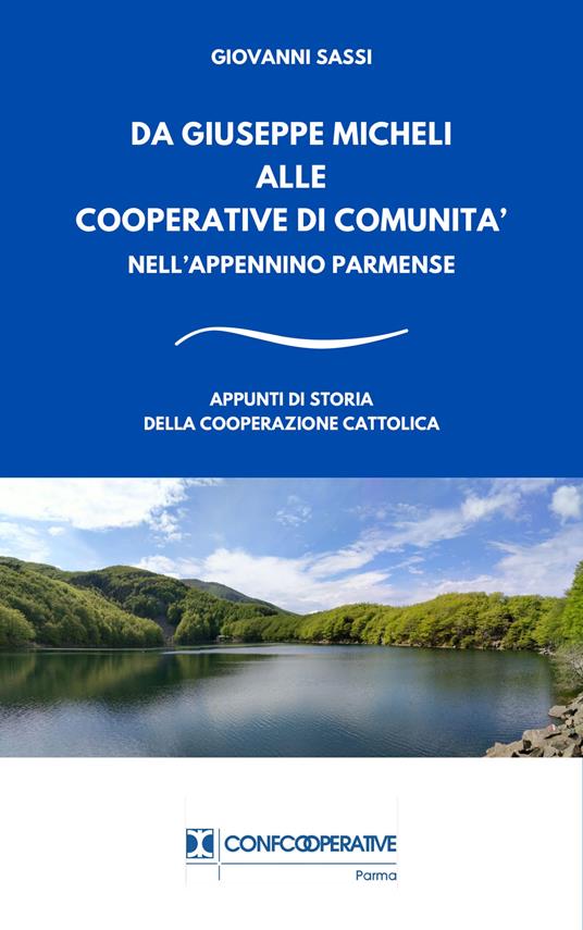 Da Giuseppe Micheli alle cooperative di comunità nell'Appennino Parmense. Appunti di storia della cooperazione cattolica - Giovanni Sassi - copertina